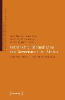 Book Cover for Rethinking Biomedicine and Governance in Africa – Contributions from Anthropology by Paul Wenzel Geissler