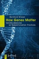 Book Cover for How Genes Matter – Genetic Medicine as Subjectivisation Practices by Bernhard Wieser