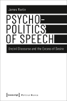 Book Cover for Psychopolitics of Speech – Uncivil Discourse and the Excess of Desire by James Martin