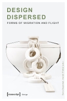 Book Cover for Design Dispersed – Forms of Migration and Flight by Burcu Dogramaci, Kerstin Pinther