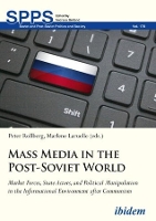 Book Cover for Mass Media in the Post–Soviet World – Market Forces, State Actors, and Political Manipulation in the Informational Environment after Communism by Marlene Laruelle, Peter Rollberg