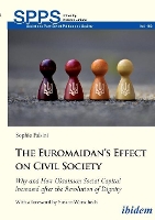 Book Cover for The Euromaidan?s Effect on Civil Society – Why and How Ukrainian Social Capital Increased after the Revolution of Dignity by Sophie Falsini, Susann Worschech