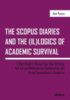 Book Cover for The SCOPUS Diaries and the (il)logics of Academi – A Short Guide to Design Your Own Strategy and Survive Bibliometrics, Conferences, and Unreal Exp by Abel Polese