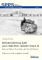 Book Cover for International Law and the Post–Soviet Space II – Essays on Ukraine, Intervention, and Non–Proliferation by Thomas D. Grant, Stephen M. Schwebel