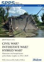 Book Cover for Civil War? Interstate War? Hybrid War? – Dimensions and Interpretations of the Donbas Conflict in 2014–2020 by Jakob Hauter, Andrew Wilson