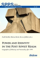 Book Cover for Power and Identity in the Post–Soviet Realm – Geographies of Ethnicity and Nationality After 1991 by Steven Jobbitt, Zsolt Bottlik, Marton Berki