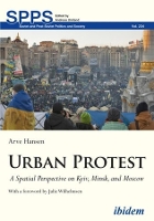 Book Cover for Urban Protest – A Spatial Perspective on Kyiv, Minsk, and Moscow by Arve Hansen, Julie Wilhelmsen