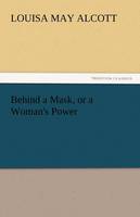 Book Cover for Behind a Mask, or a Woman's Power by Louisa May Alcott