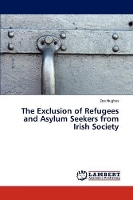 Book Cover for The Exclusion of Refugees and Asylum Seekers from Irish Society by Hughes Zoe