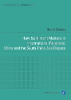Book Cover for How Sentiment Matters in International Relations: China and the South China Sea Dispute by Dr. David Groten