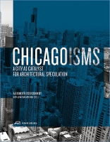 Book Cover for Chicagoisms: The City as Catalyst for Architectural Speculation by Alexander Eisenschmidt