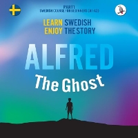 Book Cover for Alfred the Ghost. Part 1 - Swedish Course for Beginners. Learn Swedish - Enjoy the Story. by Joacim Eriksson