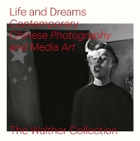 Book Cover for Life and Dreams: Contemporary Chinese Photography and Media Art by Christopher Phillips