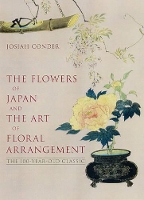 Book Cover for Flowers Of Japan And Art Of Floral Arrangement: The 100-year-old Classic by Josiah Conder