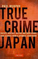 Book Cover for True Crime Japan by Paul Murphy