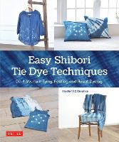 Book Cover for Easy Shibori Tie Dye Techniques by Studio TAC Creative