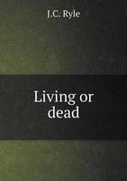 Book Cover for Living or Dead by J C Ryle