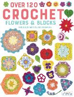 Book Cover for Over 120 Crochet Flowers and Blocks by Various authors