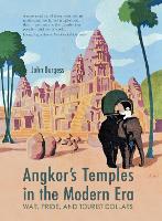 Book Cover for Angkor's Temples in the Modern Era by John Burgess