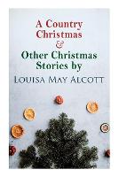 Book Cover for A Country Christmas & Other Christmas Stories by Louisa May Alcott by Louisa May Alcott