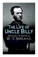 Book Cover for The Life of Uncle Billy - Memoirs of General W. T. Sherman by William Tecumseh Sherman