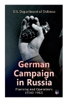 Book Cover for German Campaign in Russia: Planning and Operations (1940-1942) WW2: Strategic & Operational Planning: Directive Barbarossa, The Initial Operations, German Attack on Moscow, Offensive in the Caucasus & by U.S. Department of Defense