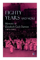 Book Cover for Eighty Years and More: Memoirs of Elizabeth Cady Stanton (1815-1897) by Elizabeth Cady Stanton