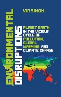 Book Cover for Environmental Disruptions: Planet Earth in the Vicious Cycle of Pollution, Global Warming, and Climate Change by Vir Singh