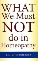 Book Cover for What We Must NOT Do in Homeopathy by Dr Fortier Bernoville