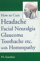 Book Cover for How to Cure Headache & Facial Neuralgia, Glaucoma, Toothache etc., with Homeopathy by P S Kamthan