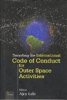 Book Cover for Decoding the International Code of Conduct for Outer Space Activities by Ajey Lele