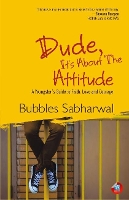Book Cover for Dude, Its About the Attitude by Bubbles Sabharwal