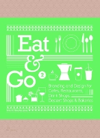Book Cover for Eat & Go 2: Branding and Design for Cafés, Restaurants, Drink Shops, Dessert Shops & Bakeries by Shaoqiang Wang