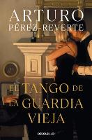 Book Cover for El tango de la guardia vieja / What We Become: A Novel by Arturo Perez-Reverte