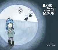 Book Cover for Bang Bang I Hurt the Moon by Luis Amavisca