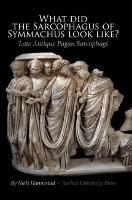 Book Cover for What did the Sarcophagus of Symmachus Look Like? by Niels Hannestad