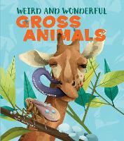 Book Cover for Weird and Wonderful Gross Animals by Cristina Banfi