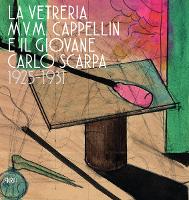 Book Cover for The M.V.M. Cappellin Glassworks and a Young Carlo Scarpa by Marino Barovier