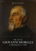 Book Cover for The Life of Giovanni Morelli in Risorgimento Italy by Jaynie Anderson