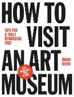 Book Cover for How to Visit an Art Museum: Tips for a Truly Rewarding Visit by Johan Idema