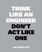 Book Cover for Think Like an Engineer, Don't Act Like One by Jan Karel Mak