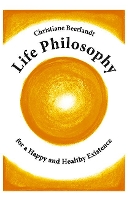 Book Cover for Life Philosophy for a Happy and Healthy Existence by Christiane Beerlandt