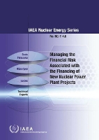 Book Cover for Managing the Financial Risk Associated with the Financing of New Nuclear Power Plant Projects by IAEA