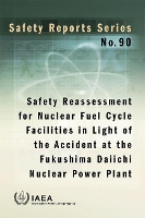 Book Cover for Safety Reassessment for Nuclear Fuel Cycle Facilities in Light of the Accident at the Fukushima Daiichi Nuclear Power Plant by IAEA