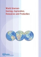 Book Cover for World Uranium Geology, Exploration, Resources, Production and Related Activities, Volume 1 by IAEA