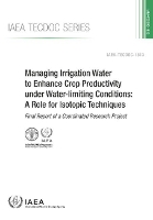Book Cover for Managing Irrigation Water to Enhance Crop Productivity under Water-Limiting Conditions: A Role for Isotopic Techniques by IAEA