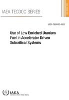 Book Cover for Use of Low Enriched Uranium Fuel in Accelerator Driven Subcritical Systems by IAEA