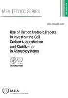 Book Cover for Use of Carbon Isotopic Tracers in Investigating Soil Carbon Sequestration and Stabilization in Agroecosystems by Food and Agriculture Organization of The United Nations, International Atomic Energy Agency