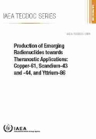 Book Cover for Production of Emerging Radionuclides towards Theranostic Applications: Copper-61, Scandium-43 and -44, and Yttrium-86 by International Atomic Energy Agency