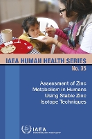 Book Cover for Assessment of Zinc Metabolism in Humans Using Stable Zinc Isotope Techniques by IAEA